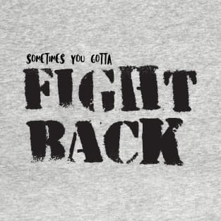 Sometimes You Gotta Fight Back T-Shirt